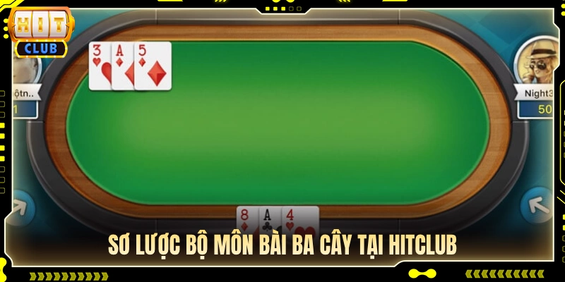 Tổng quan quy tắc và luật chơi bài ba cây Hitclub