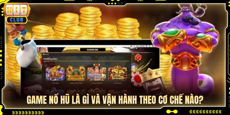 Tìm hiểu định nghĩa cùng cơ chế quay thưởng nổ hũ