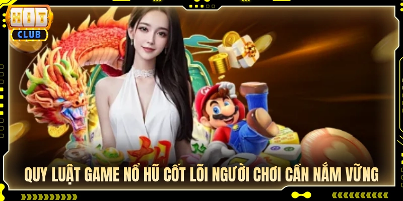 Quy luật game nổ hũ quan trọng cần ghi nhớ