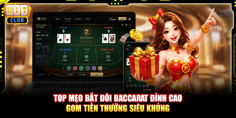 Top Mẹo Bắt Đôi Baccarat Đỉnh Cao Gom Tiền Thưởng Siêu Khủng